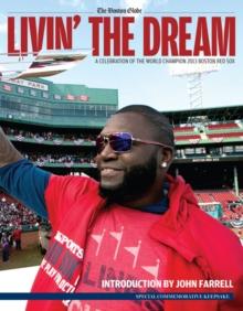 Livin' the Dream : A Celebration of the World Champion 2013 Boston Red Sox