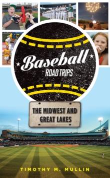 Baseball Road Trips: The Midwest and Great Lakes