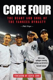 Core Four : The Heart and Soul of the Yankees Dynasty