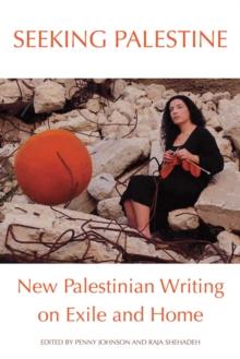 Seeking Palestine : New Palestinian Writing on Exile and Home