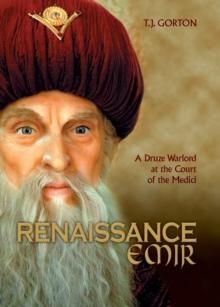 Renaissance Emir : A Druze Warlord at the Court of the Medici