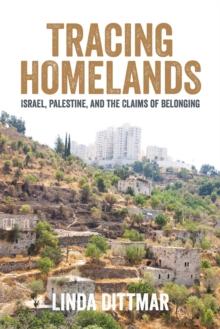 Tracing Homelands : Israel, Palestine, and the Claims of Belonging