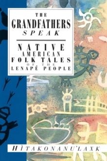 The Grandfathers Speak : Native American Folk Tales of the Lenape People