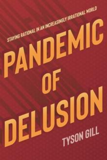 Pandemic Of Delusion : A People's Guide to Scientific, Fact-Based Thinking