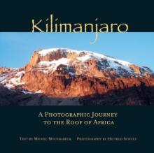 Kilimanjaro : A Photographic Journey to the Roof of Africa