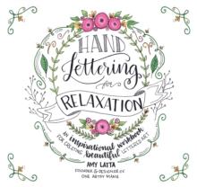 Hand Lettering for Relaxation : An Inspirational Workbook for Creating Beautiful Lettered Art