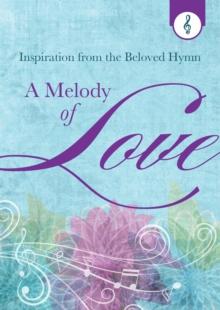 A Melody of Love : Inspiration from the Beloved Hymn