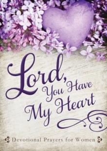 Lord, You Have My Heart : Devotional Prayers for Women