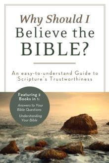 Why Should I Believe the Bible? : An Easy-to-Understand Guide to Scripture's Trustworthiness