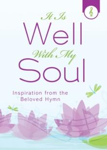 It Is Well with My Soul : Inspiration from the Beloved Hymn