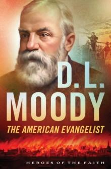 D. L. Moody : The American Evangelist