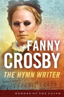 Fanny Crosby : The Hymn Writer