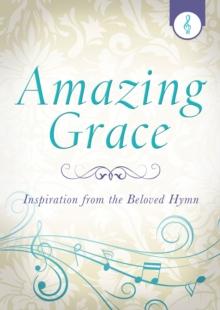 Amazing Grace : Inspiration from the Beloved Hymn