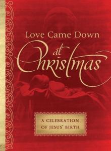 Love Came Down at Christmas : A Celebration of Jesus' Birth