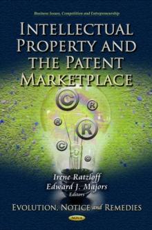 Intellectual Property and the Patent Marketplace : Evolution, Notice and Remedies