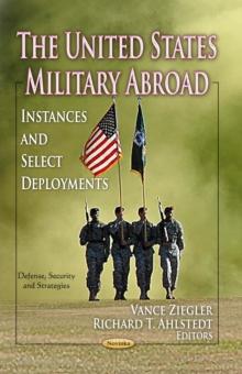 The United States Military Abroad : Instances and Select Deployments