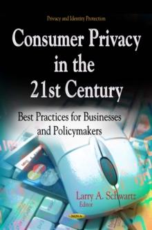 Consumer Privacy in the 21st Century : Best Practices for Businesses and Policymakers