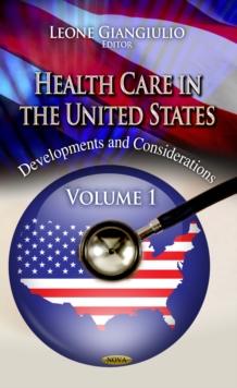 Health Care in the United States : Development and Considerations. Volume 1