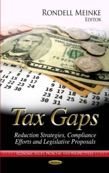 Tax Gaps : Reduction Strategies, Compliance Efforts and Legislative Proposals