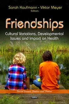 Friendships : Cultural Variations, Developmental Issues and Impact on Health