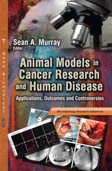 Animal Models in Cancer Research and Human Disease : Applications, Outcomes and Controversies