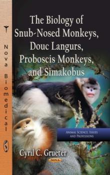 The Biology of Snub-Nosed Monkeys, Douc Langurs, Proboscis Monkeys, and Simakobus