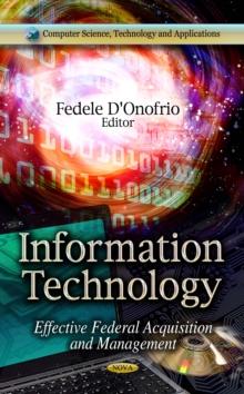 Information Technology : Effective Federal Acquisition and Management