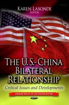 The U.S.-China Bilateral Relationship : Critical Issues and Developments