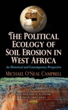 The Political Ecology of Soil Erosion in West Africa : An Historical and Contemporary Perspective