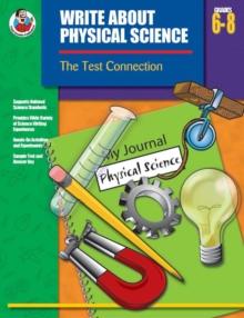 Write About Physical Science, Grades 6 - 8 : The Test Connection