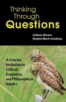 Thinking Through Questions : A Concise Invitation to Critical, Expansive, and Philosophical Inquiry