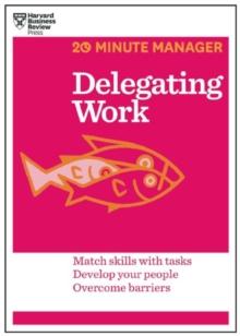 Delegating Work (HBR 20-Minute Manager Series)