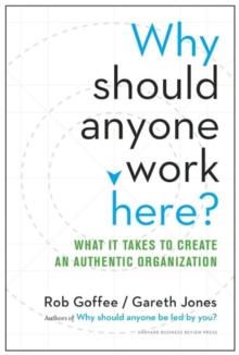 Why Should Anyone Work Here? : What it Takes to Create an Authentic Organization