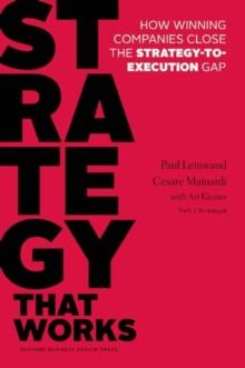 Strategy That Works : How Winning Companies Close the Strategy-to-Execution Gap