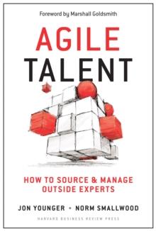 Agile Talent : How to Source and Manage Outside Experts