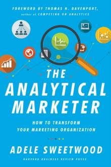 The Analytical Marketer : How to Transform Your Marketing Organization