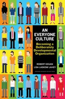 An Everyone Culture : Becoming a Deliberately Developmental Organization