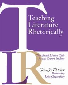 Teaching Literature Rhetorically : Transferable Literacy Skills for 21st Century Students