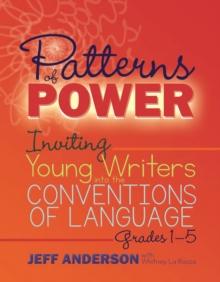 Patterns of Power, Grades 1-5 : Inviting Young Writers into the Conventions of Language