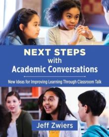 Next Steps with Academic Conversations : New Ideas for Improving Learning Through Classroom Talk