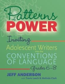 Patterns of Power, Grades 68 : Inviting Adolescent Writers into the Conventions of Language