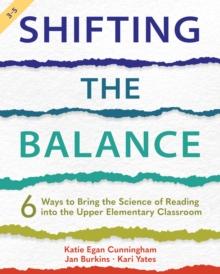 Shifting the Balance, Grades 3-5 : 6 Ways to Bring the Science of Reading into the Upper Elementary Classroom