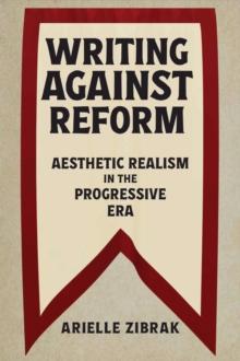 Writing against Reform : Aesthetic Realism in the Progressive Era