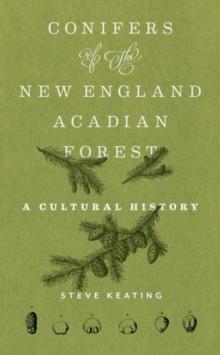 Conifers of the New EnglandAcadian Forest : A Cultural History