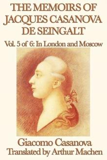 The Memoirs of Jacques Casanova de Seingalt Volume 5: In London and Moscow