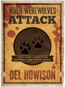 When Werewolves Attack : A Guide to Dispatching Ravenous Flesh-Ripping Beasts