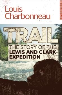 Trail : The Story of the Lewis and Clark Expedition