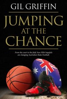 Jumping at the Chance : From the Court to the Field, How NBA Hopefuls are Changing Australian Rules Football