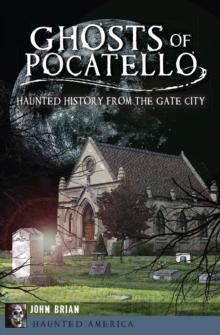 Ghosts of Pocatello : Haunted History from the Gate City