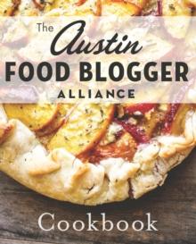 The Austin Food Blogger Alliance Cookbook